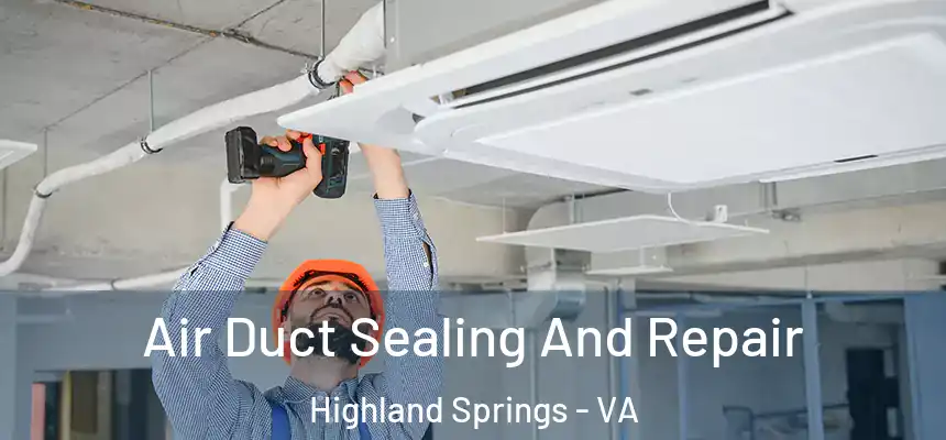 Air Duct Sealing And Repair Highland Springs - VA