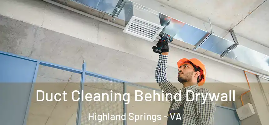  Duct Cleaning Behind Drywall Highland Springs - VA