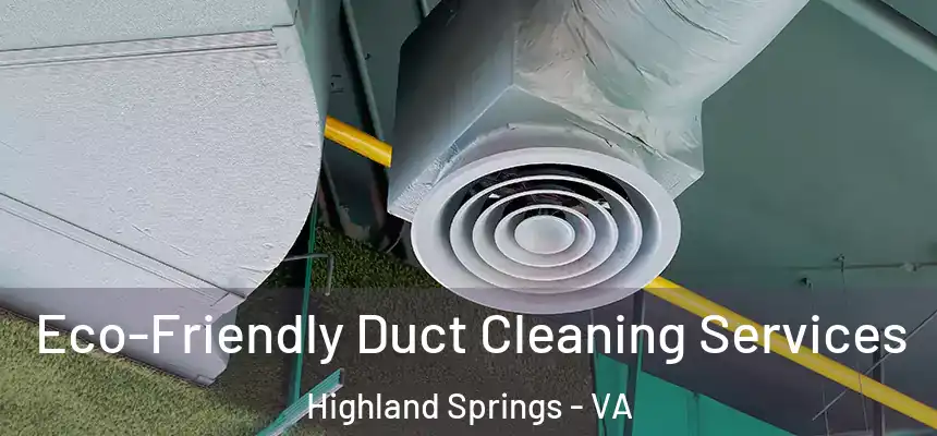 Eco-Friendly Duct Cleaning Services Highland Springs - VA