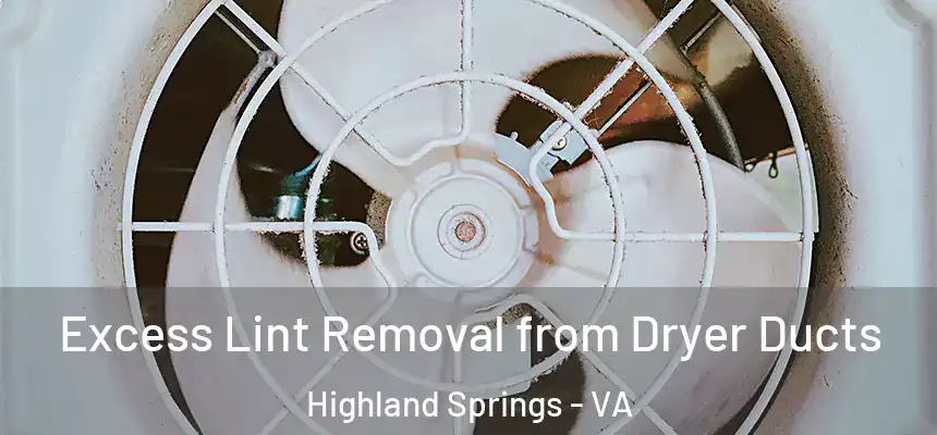  Excess Lint Removal from Dryer Ducts Highland Springs - VA