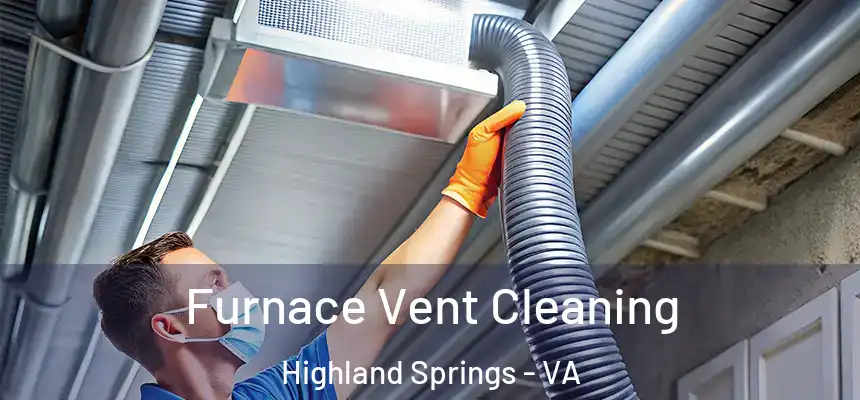  Furnace Vent Cleaning Highland Springs - VA