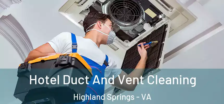  Hotel Duct And Vent Cleaning Highland Springs - VA